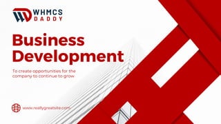 Business
Development
To create opportunities for the
company to continue to grow
www.reallygreatsite.com
 