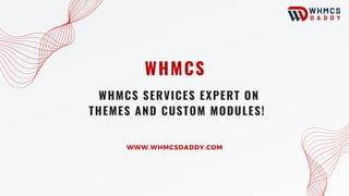 WHMCS SERVICES EXPERT ON
THEMES AND CUSTOM MODULES!
WHMCS
WWW.WHMCSDADDY.COM
 