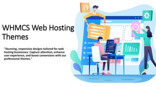 WHMCS Web Hosting
Themes
"Stunning, responsive designs tailored for web
hosting businesses. Capture attention, enhance
user experience, and boost conversions with our
professional themes."
 