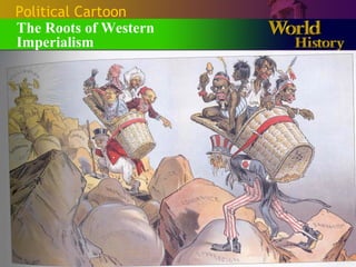 Political Cartoon
The Roots of Western
Imperialism
 