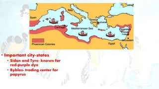 • Important city-states
• Sidon and Tyre- known for
red-purple dye
• Byblos- trading center for
papyrus
 