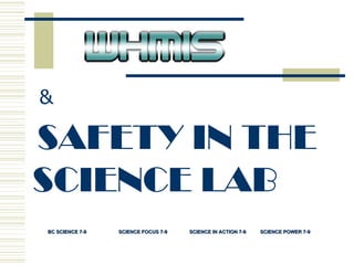 SAFETY IN THE  SCIENCE LAB  & BC SCIENCE 7-9 SCIENCE FOCUS 7-9 SCIENCE IN ACTION 7-9 SCIENCE POWER 7-9 