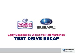 TEST DRIVE RECAP
Lady Speedstick Women’s Half Marathon
 