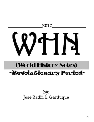 WHN(World History Notes)
-Revolutionary Period-
1
by:
Jose Radin L. Garduque
__________2017__________
 