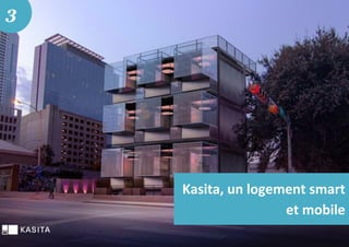 Kasita, un logement smart
et mobile
3
 