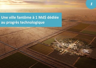 Une ville fantôme à 1 Md$ dédiée
au progrès technologique
1
 