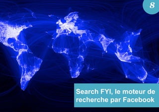 Search FYI, le moteur de
recherche par Facebook
8
 