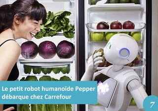 Le petit robot humanoïde Pepper
débarque chez Carrefour
7
 