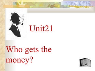 Unit21

Who gets the
money?
 
