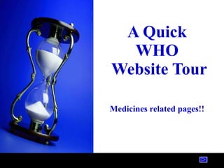A Quick  WHO  Website Tour Medicines related pages!!   