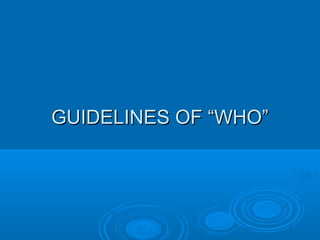 GGUUIIDDEELLIINNEESS OOFF ““WWHHOO”” 
 
