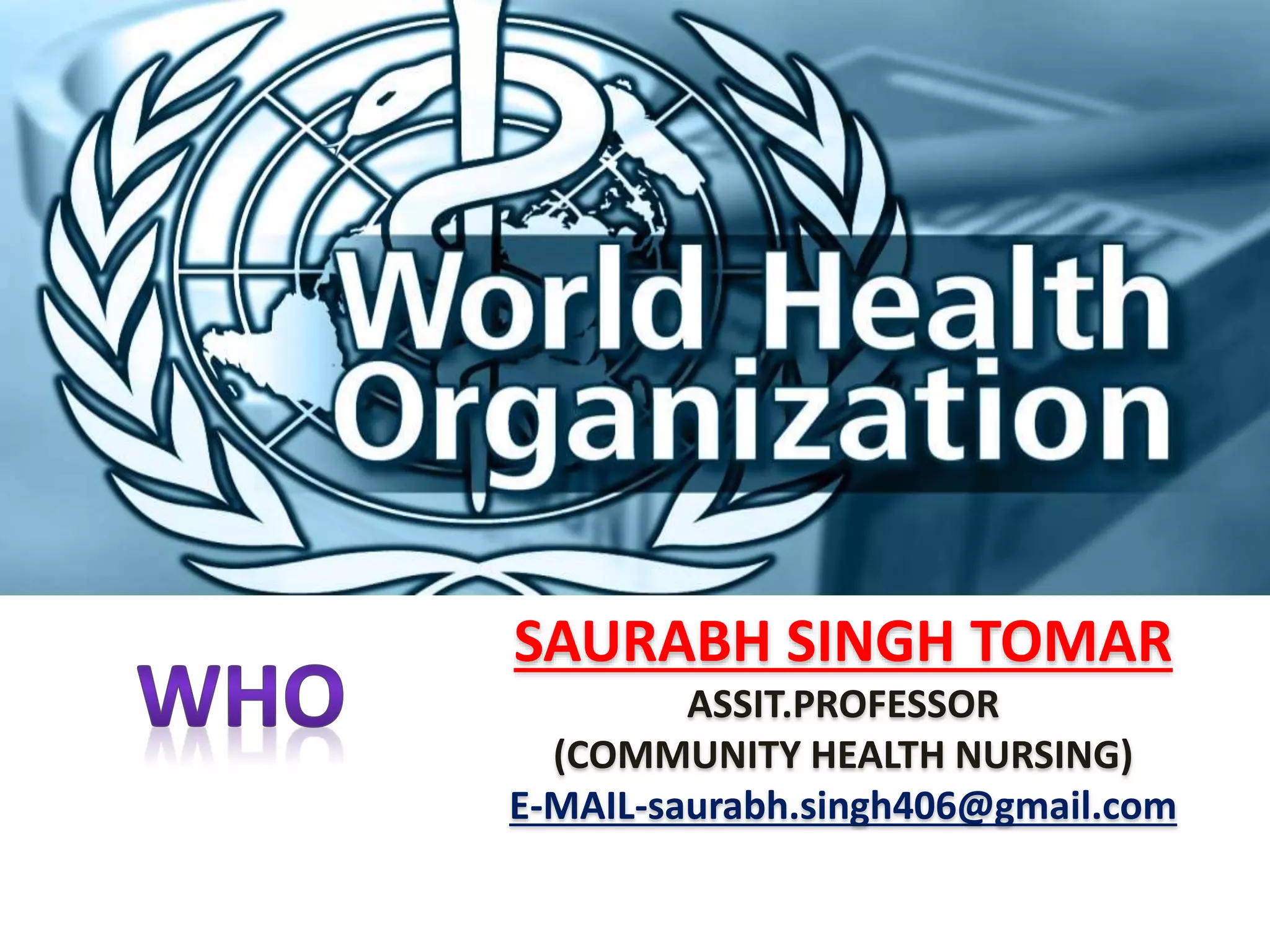 SAURABH SINGH TOMAR
ASSIT.PROFESSOR
(COMMUNITY HEALTH NURSING)
E-MAIL-saurabh.singh406@gmail.com
 