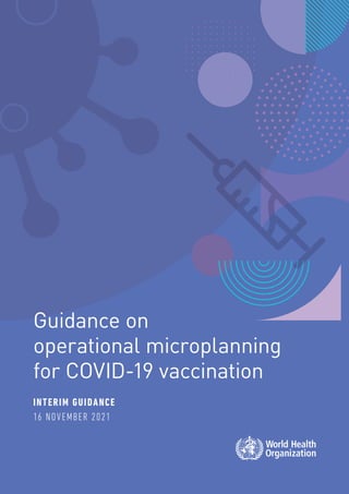 Guidance on
operational microplanning
for COVID-19 vaccination
16 NOVEMBER 2021
INTERIM GUIDANCE
 