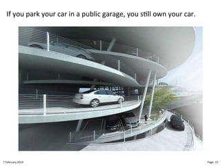 If"you"park"your"car"in"a"public"garage,"you"s>ll"own"your"car."

8"February"2014"

CloudMakelaar"™"

Page:"15"

 