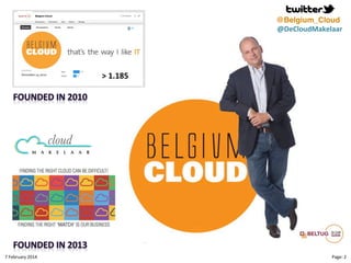 @Belgium_Cloud
@DeCloudMakelaar!

!>!1.185!

8"February"2014"

CloudMakelaar"™"

Page:"2"

 
