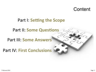 Content
Part"I:"Se4ng!the!Scope!
Part"II:"Some!Ques>ons!!
Part"III:"Some!Answers!
Part"IV:"First!Conclusions!

8"February"2014"

CloudMakelaar"™"

Page:"3"

 