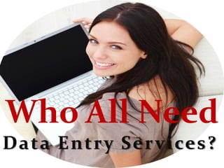 Who All Need
Data Entry Services?
 