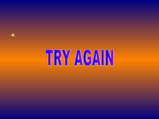 TRY AGAIN  