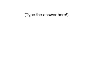 (Type the answer here!) 