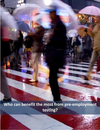 Who can benefit the most from pre-employment
                   testing?
   HireLabs Inc.
   Who can benefit the most from pre-employment testing?   1
   www.hirelabs.com
 
