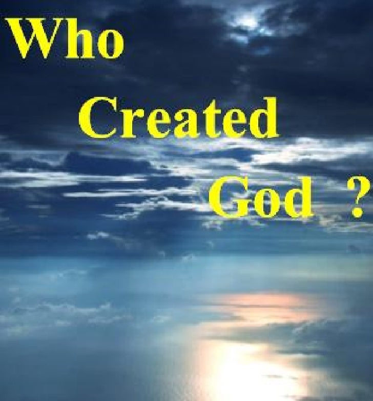 Who created god