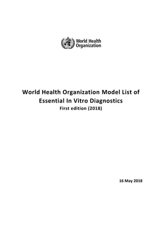 World Health Organization Model List of
Essential In Vitro Diagnostics
First edition (2018)
16 May 2018
 