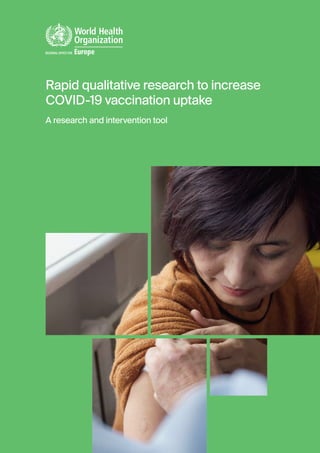 Rapid qualitative research to increase
COVID-19 vaccination uptake
A research and intervention tool
 