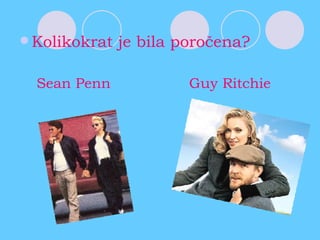 Kolikokrat je bila poročena? Sean Penn  Guy Ritchie 