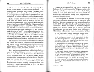 100                  Who is Esau-Ed.om?                                                      Edom's Revenge                         101



zenith in terms of national status and prosperity, Esau-               Jewish carpetbaggers from the North, such as the
Edom desired to see its capital city destroyed. This            Lehmans, the "seven liberal-minded" Seligman brothers, the
philosophy was revealed in the Jew Adam Weishaupt, whose        Baruchs, and other special emissaries of the Rothschilds,
basic "Illuminati" creed was, "Destroy civilization; whatever   came       to seize from the widows and orphans of the
is, is wrong." This concept paved the way for Illuminati Jews   Confederate dead their last savings, their last possessions,
to organize the bloody and destructive French Revolution.       and their lands and homes.

   In the Bible the Edomites, who were fewer in number             Another episode of Edom's treachery and revenge
than Israel, had not the ability or might to take out their     occurred when Judah was undergoing its final siege from
revenge against Israel and Judah until they were weakened       Babylon. After the enemy armies had captured Jerusalem
by a civil war between them (734 B.C.). Judah had suffered      in 586 B.C., Edom had treacherously participated in its
the loss of 120,000 men in one day (2 Chron.28:6). Another      destruction. Rather than render aid when the enemy was
200,000 of Judah's inhabitants were taken captive by Israel     upon God's people, Edom, out of revenge, invaded
along with much of its goods as a spoil (28:8). The Edomites    Jerusalem and took part in the plunder of the stricken city.
took advantage of Judah's weakened condition and in their       This violence of Edom upon Judah was condemned by God:
vengeance "had come and attacked Judah, and carried away              10 For thy [Esau's] violence against thy brother Jacob,
captives" (2 Chron. 28:17). Thus, when Judah was torn by              shame shall cover thee, and thou shalt be cut off for ever.
the ravages of civil war, it was Edom who had rushed in and           11 In the day that you stood on the other side, in the day
ransacked the land and took the inhabitants into captivity.           that the strangers carried away captive his forces, and
   The ways and characteristics of the actor Esau-Edom do             foreigners entered into his gates, and cast lots upon
                                                                      Jerusalem, even thou was one of them.
not change, and thus this treachery against God's people
                                                                      12 But you should not have looked on the day of thy brother
can and did reoccur again in another act and another scene            in the day that he became a stranger; neither should you
of the Script. The scene was America, the time was the                have rejoiced over the children of Judah in the day of their
1860's, the act was the American Civil War.                           destruction; neither should you have spoken proudly in the
                                                                      day of distress.
   Here was a war not only planned and instigated by Jews,
                                                                      13 You should not have entered into the gate of my people
such as the Rothschilds, but both sides were financed by
                                                                      in the day of their calamity; yea, you should not have looked
Jewish banks. When the Southern states laid devastated                on their affliction in the day of their calamity, nor have laid
in the aftermath of the war, the Jewish-Marxist plan of               hands on their substance in the day of their calamity;
reconstruction was established to further destroy the white           14 Neither should you have stood in the crossway, to cut
rule and culture. The South was put under military                    off those of his that did escape; neither should thou have
government and whites were deprived of their rights, their            delivered up those of his that did remain in the day of
                                                                                  rY
                                                                      distress.
Constitutions, and their property. Entire plantations were
destroyed, burned and pillaged to deny the white
Southerners their inheritance.                                  l')   Obadiah 1:10-14
 