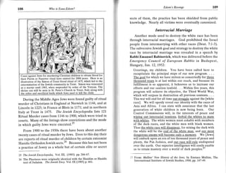 r
                                                                                                      Edom's Revenge                      109
    108                     Who is Esau-Edom?


                                                                             sects of them, the practice has been shielded from public
                                                                             knowledge. Nearly all victims were eventually canonized.

                                                                                               Interracial Maniage
                                                                                 Another mode used to destroy the white race has been
                                                                             through interracial marriages. God prohibited the Israel
                                                                             people from intermarrying with other races (Deut. 7:1-3).
                                                                             The subversive Jewish goal and strategy to destroy the white
                                                                             race by interracial marriage was revealed in a speech by
                                                                             Rabbi Emanuel Rabinovich, which was delivered before the
                                                                             Emergency Council of European Rabbis in Budapest,
                                                                             Hungary, Jan. 12, 1952:
                                                                                Greetings, my children. You have been called here to
                                                                                recapitulate the principal steps of our new program. . . .
                                                                                The goal for which we have strivsn so concertedly for !fugg
                                                                                thousand vears is at last within our reach, and because its
                                                                                fulfillment is so apparent, it behooves us to increase our
                                                                                efforts and our caution tenfold. . . .Within five years, this
                                                                                program will achieve its objective, the Third World War,
                                                                                which will surpass in destruction all previous contests. . . .
        During the Middle Ages Jews were found guilty of ritual                 This war will end for all time our struesle against the [white
    murder of Christians in England at Norwich in 1146, and at                  race]. We will openly reveal our identity with the races of
                                                                                Asia and Africa. I can state with assurance that the last
    Lincoln in 1225; in France at Blois in 1'l7t; and in northern               generation of white children is now being born. Our
    Italy at Trent in 1475. The lewish Encyclopedia lists 121                   Control Commissions will, in the interests of peace and
    Ritual Murder cases from 1'1,46 to 1900, which were tried in                wiping out interracial tensions. forbid the whites to mate
    courts. Many of the listings show convictions and the mode                  with whites. The white women must cohabit with members
    in which guilty Jews were executed.25                                       of the dark races, and the white men with black women.
                                                                                Thus the white race will disappear. for mixing the dark with
       From 1900 to the 1930s there have been about another                     the white will be the end of the white man. and our most
    twenty cases of ritual murder by Jews. Even to this day their               dangerous enemv will become onlv a memory. We [Jews]
    are reports of ritual murder of ^c-hildren by certain extremist             will embark upon an era of ten thousand years of peace and
    Hasidic Orthodox Jewish sects.26 Because this has not been                  plenty, the Pax Judaica, and our race will rule undisputed
                                                                                over the earth. Our superior intelligence will easily enable
    a practice of Jewry as a whole but of certain elite or secret               us to retain mastery over a world of dark peoples.''

    25 The Jewish Encyclopedia, YoLIII, (1903) pp.266-67.
                                                                             27 From: Mullins'New History of the lews, by Eustace Mullins, The
    26 The Pharisees were originally identical with the Hasidim or Hasidic      lnternational Institute of Jewish Studies, 1968, pp. 147-49.
       sect of Judaism. The lewish Ency' Vol. IX (1905) p. 661.
 