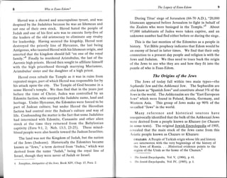 The Legacy of Esau-Edom
8                            l4lho is Esau-Edom?


                                                                               During Titus' siege of Jerusalem (66-70 A.D.), "20,000
     Herod was a shrewd and unscrupulous tyrant, and was
                                                                            Idumeans appeared before Jerusalem to fight in          of
despised by the Judahites because he was an Idumean and                                                                     -behalf
                                                                            the Zealots who were besieged in the Temple.") About
not ono of their own stock. Herod hated the people of
                                                                            97,000 inhabitants of Judea were taken captive, and an
Judah and one of his first acts was to execute forty-five of
                                                                            unknown number had fled either before or during the siege.
the leaders of the old aristocracy to eliminate any rivalry
for leadership. Having secured the kingship, Herod next                        This is the last mention of the Edomites as a people in
destroyed the priestly line of Hyrcanus, the last being                     history. Yet Bible prophecy indicates that Edom would be
Antigonus, who taunted Herod with his Idumean origin, and                   an enemy of Israel in latter times. We find that their only
asserted that the kingdom should fall "on one of the royal                  connection to a present day people and religion is with the
family."a Finally he murdered Aristobulus, the last of the                  Jews and Judaism. We thus need to trace back the origin
Aaronic high priests. Herod then sought to affiliate himself                of the Jews to see who they are and how they fit into the
with the high priesthood through marrying Mariamne,                         nuzzle of who is Esau-Edom.
Aristobulus' sister and the daughter of a high priest.
     Herod even rebuilt the Temple as it was in ruins from                                 The Origins of the Jews
repeated sieges, part of which Herod was responsible for by                    The Jews of today fall within two main types-the
his attack upon the city. The Temple of God became in a                     Sephardic Jew and the Ashkenazi Jew. The Sephardim are
 sense Herod's temple' We thus find that in the years just                  ;rlso know as "Spanish Jews" and constitute abort 5Vo of the
before the time of Christ, Judea was controlled by an                       .lcws in the world. The Ashken azim are the "East European
 Edomite faction, who usurped the Judahite name, land and                   .lcws" which were found in Poland, Russia, Germany, and
 heritage. Under Hyrcanus, the Edomites were forced to be                   Western Asia. This group of Jews make up 90Vo of the
 part of Judean culture; but under Herod the Herodian                       so-called "Jews" in the world.
 faction had control over the Judean's culture and way of                        Many reference and historical sources have
 life. Confounding the matter is the fact that some Judahites               rrnequivocally identified that the bulk of the Ashkenazi Jews
 had intermixed with Edomite, Canaanite and other alien
                                                                            wcre derived from a people known as Khazars (or Chazars
 stock at the time they returned from the Babylonian                        irr some texts). The original Jewish Encyclopedia of 1905,
 captivity (Ezra 9:1, 2; Neh. 73:3, 23-25) ' These mixed-                   lcvealed that the main stock of the Jews came from this
 blood people were also hostile toward the Judean Israelites'
                                                                            Asiatic people known as Chazars or Khazars:
   The land was not the Kingdom of Judah, but the nation                         cHAzARs: A People of Turkish origin whose life and history
of the Jews (Judeans). Historically the Edomites became                          irrc interwoven with the very beginnings of the history of
known as "Jews," a term derived from "Judea," which was                          the Jews of Russia. . . .Historical evidence points to the
derived from the name "Judah," being the royal line of                           rcsion of the Urals as the home of the Chazars.o
Israel, though they were never of Judah or Israel'                               'l' lrc J ewis   h Ency clo p edia, Vol.V, (1904), p.41.
                                                                                 '
                                                                                     I hc   Jewish Encyclopedia,    Vol. IV, (1905), p. 1.
4   Josephus,   lrti   quities of the lews, Book   XIV, Chap.1'5,Para' 2'
 