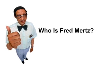 Who Is Fred Mertz? 