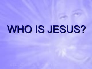 WHO IS JESUS? 