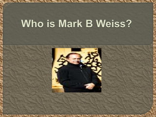Who is mark b weiss PPT