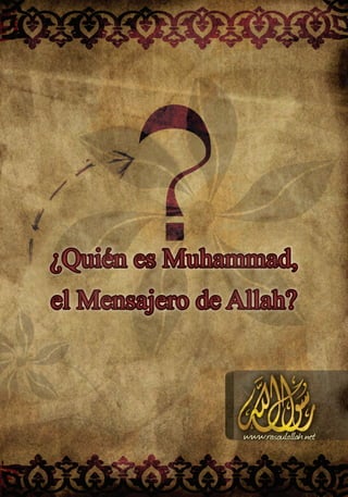 ¿Quién es Muhammad,
el Mensajero de Allah?
 