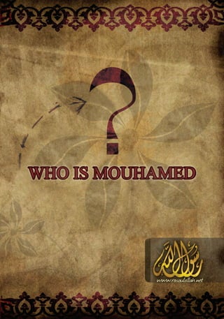 WHO IS MOUHAMED
 