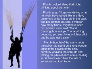     Plumb couldn't sleep that night, thinking about that man.  Plumb says, &quot;I kept wondering what he might have looke...