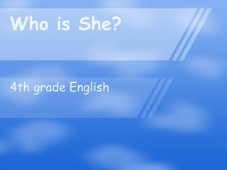 Who is She?  4th grade English 