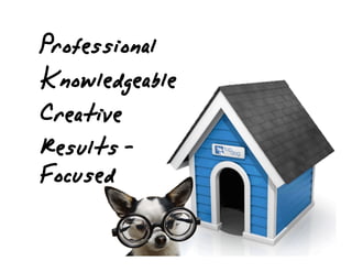 Professional
Creative
Results-
Focused
Knowledgeable
 