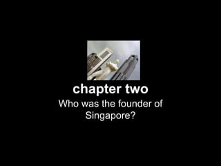 chapter two Who was the founder of Singapore? 