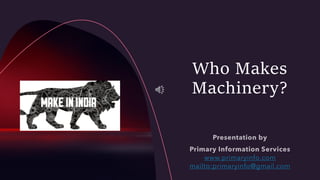 Who Makes
Machinery?
 