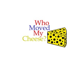 Who Moved Cheese? My 