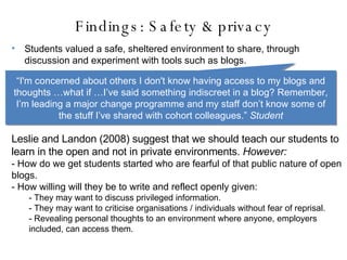 Findings: Safety & privacy <ul><li>Students valued a safe, sheltered environment to share, through discussion and experime...