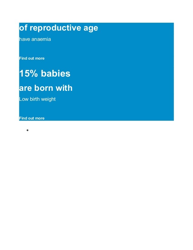 of reproductive age
have anaemia
Find out more
15% babies
are born with
Low birth weight
Find out more
●
 