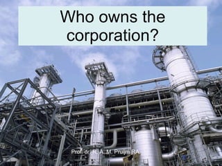 Who owns the corporation? Prof. dr. R. A. M. Pruijm RA 