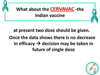 What about the CERVAVAC -the
Indian vaccine
at present two dose should be given.
Once the data shows there is no decrease
...