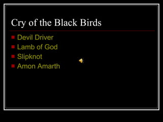 Cry of the Black Birds Devil Driver Lamb of God Slipknot Amon Amarth