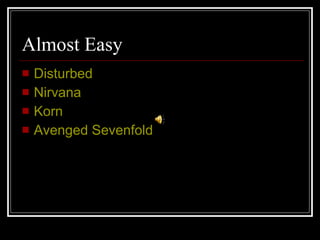 Almost Easy Disturbed Nirvana Korn Avenged Sevenfold