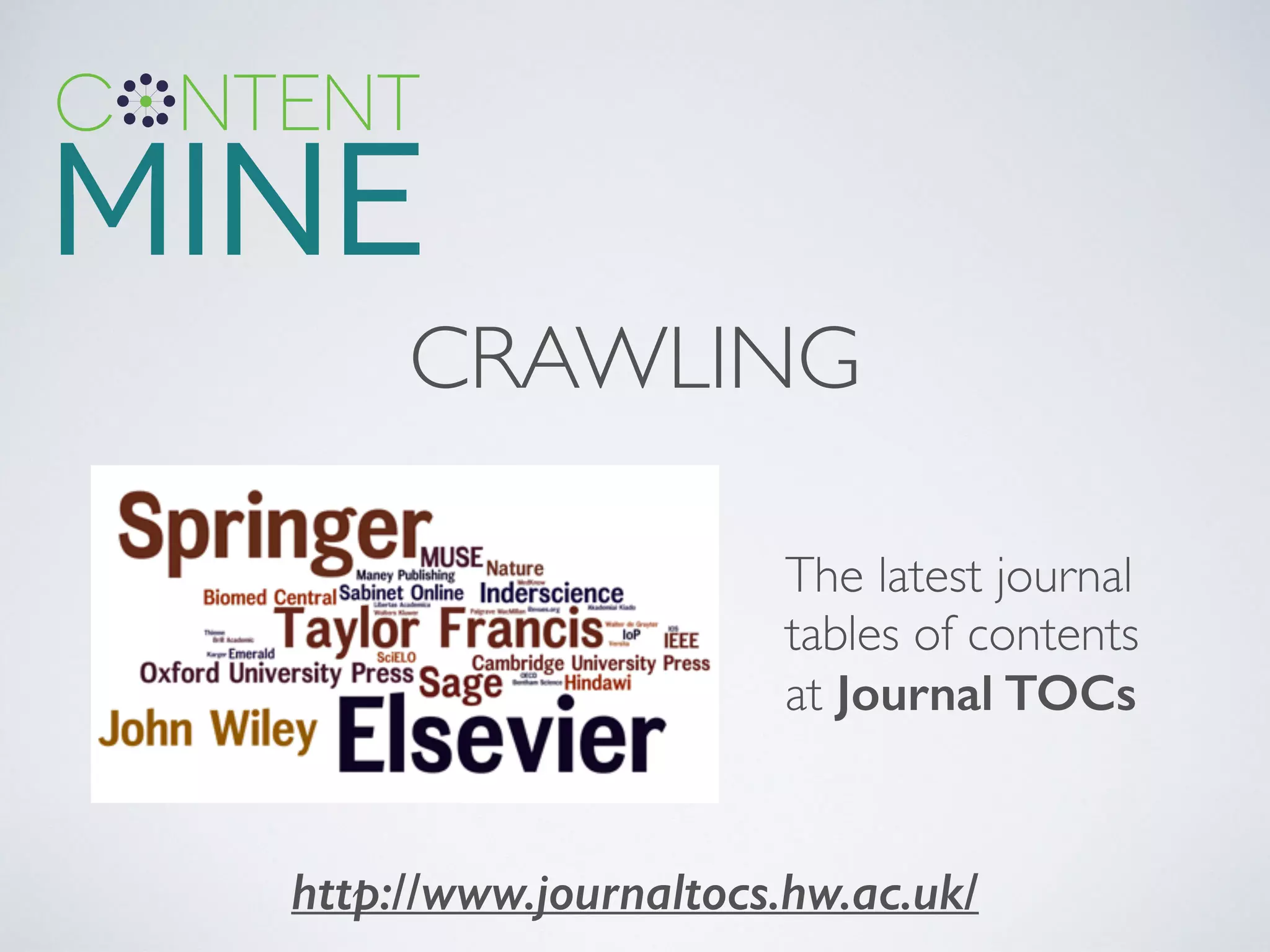 CRAWLING
The latest journal
tables of contents
at Journal TOCs
http://www.journaltocs.hw.ac.uk/
 