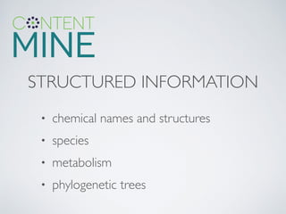 STRUCTURED INFORMATION
• chemical names and structures	

• species	

• metabolism	

• phylogenetic trees
 